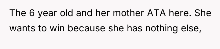 The 6 year old and her mother ATA here. She...