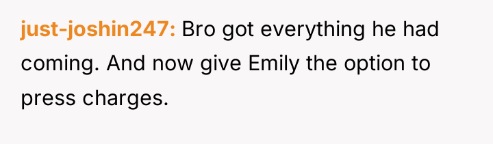 just-joshin247 Bro got everything he had coming. And now give...