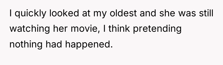 I quickly looked at my oldest and she was still...