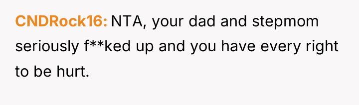 CNDRock16 NTA, your dad and stepmom seriously f**ked up and...