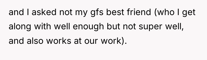 and I asked not my gfs best friend (who I...
