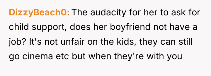 DizzyBeach0 The audacity for her to ask for child support,...