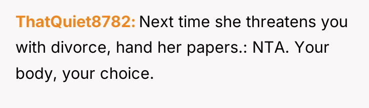 ThatQuiet8782 Next time she threatens you with divorce, hand her...
