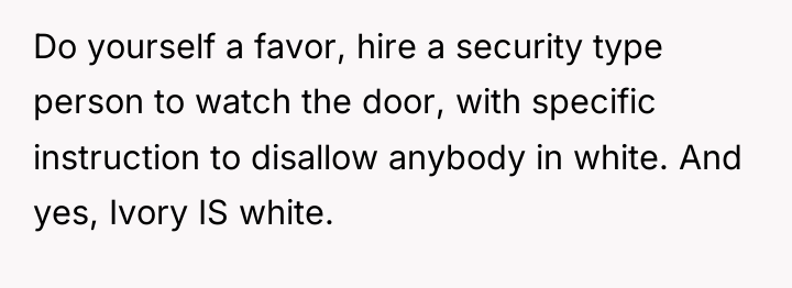 Do yourself a favor, hire a security type person to...