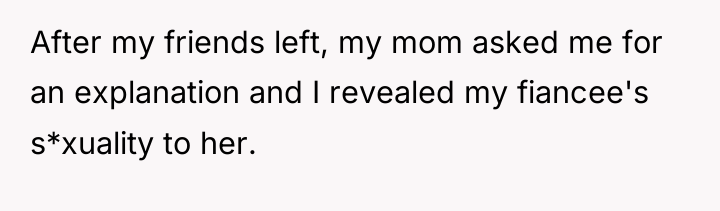 After my friends left, my mom asked me for an...