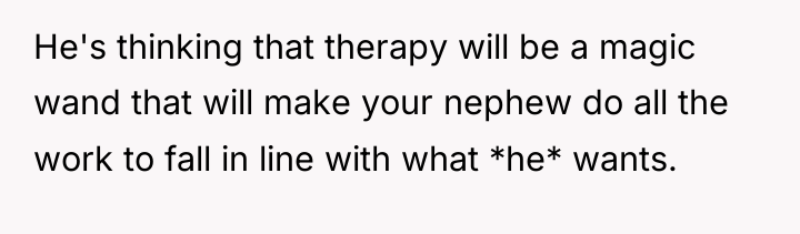 He's thinking that therapy will be a magic wand that...