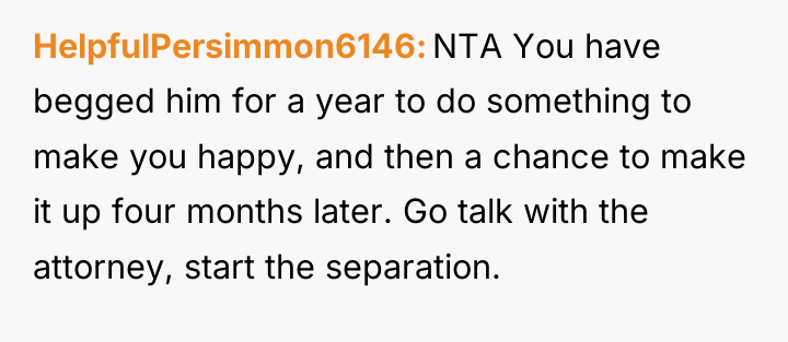 HelpfulPersimmon6146 NTA You have begged him for a year to...