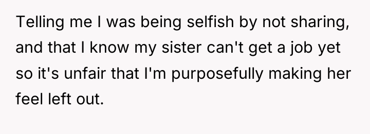 Telling me I was being selfish by not sharing, and...