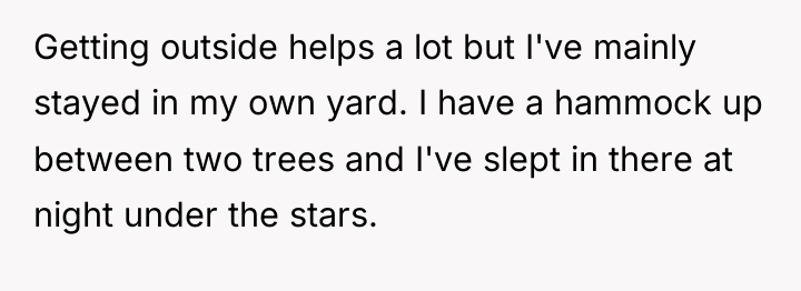 Getting outside helps a lot but I've mainly stayed in...