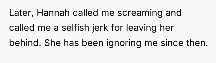 Later, Hannah called me screaming and called me a selfish...