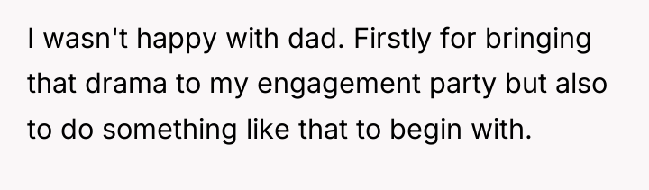 I wasn't happy with dad. Firstly for bringing that drama...