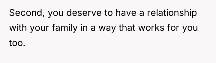 Second, you deserve to have a relationship with your family...