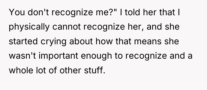 You don't recognize me?" I told her that I physically...
