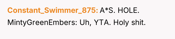 Constant_Swimmer_875 A*S. HOLE. MintyGreenEmbers: Uh, YTA. Holy shit.