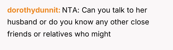 dorothydunnit NTA: Can you talk to her husband or do...