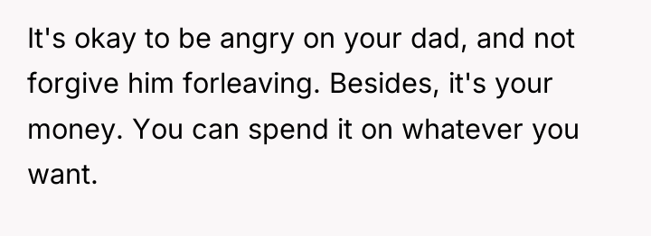 It's okay to be angry on your dad, and not...