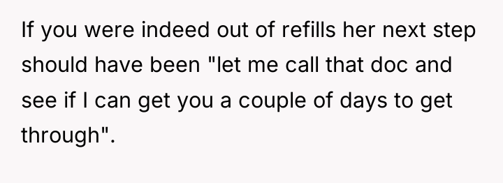 If you were indeed out of refills her next step...