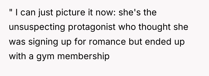 " I can just picture it now: she's the unsuspecting...