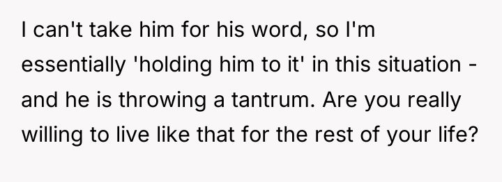 I can't take him for his word, so I'm essentially...