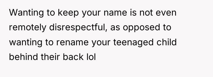 Wanting to keep your name is not even remotely disrespectful,...