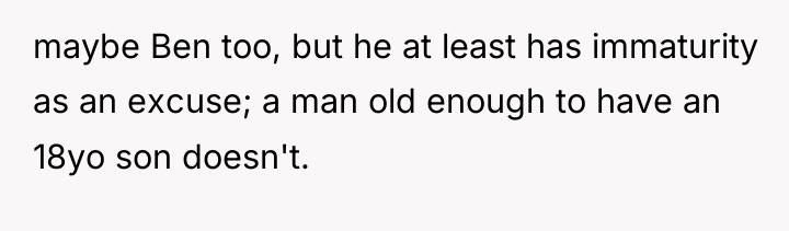 maybe Ben too, but he at least has immaturity as...