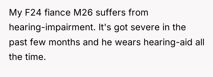 My F24 fiance M26 suffers from hearing-impairment. It's got severe...