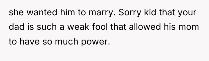 she wanted him to marry. Sorry kid that your dad...
