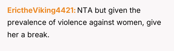 ErictheViking4421 NTA but given the prevalence of violence against women,...