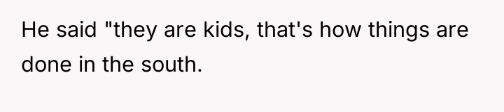 He said "they are kids, that's how things are done...