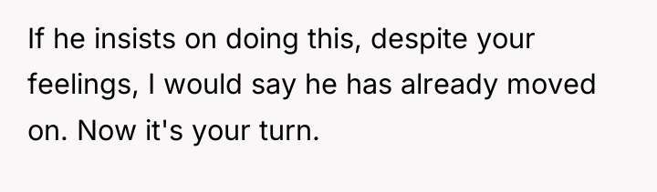 If he insists on doing this, despite your feelings, I...