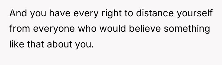 And you have every right to distance yourself from everyone...