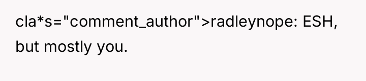 cla*s="comment_author">radleynope: ESH, but mostly you.