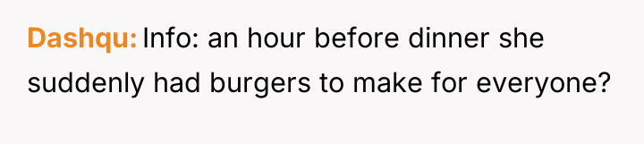 Dashqu Info: an hour before dinner she suddenly had burgers...