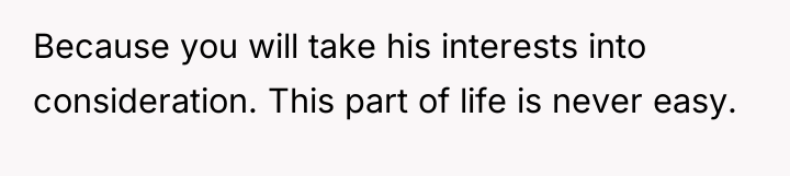 Because you will take his interests into consideration. This part...