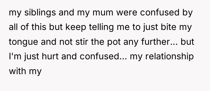 my siblings and my mum were confused by all of...