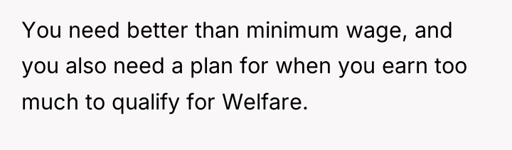 You need better than minimum wage, and you also need...