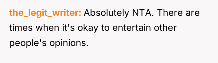 the_legit_writer Absolutely NTA. There are times when it's okay to...