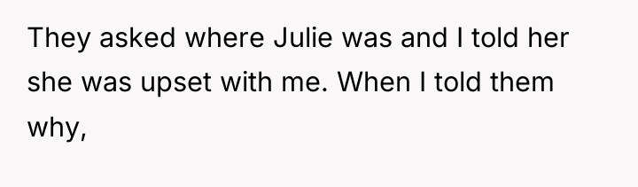 They asked where Julie was and I told her she...