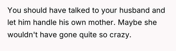 You should have talked to your husband and let him...