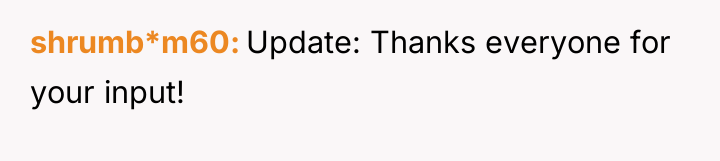 shrumb*m60 Update: Thanks everyone for your input!