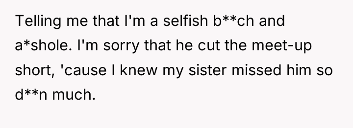 Telling me that I'm a selfish b**ch and a*shole. I'm...