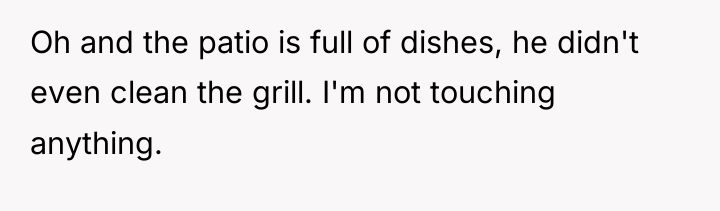Oh and the patio is full of dishes, he didn't...