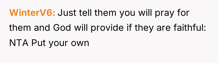 WinterV6 Just tell them you will pray for them and...