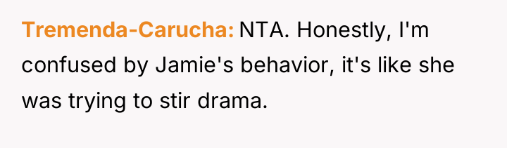Tremenda-Carucha NTA. Honestly, I'm confused by Jamie's behavior, it's like...