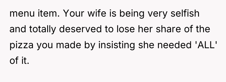 menu item. Your wife is being very selfish and totally...