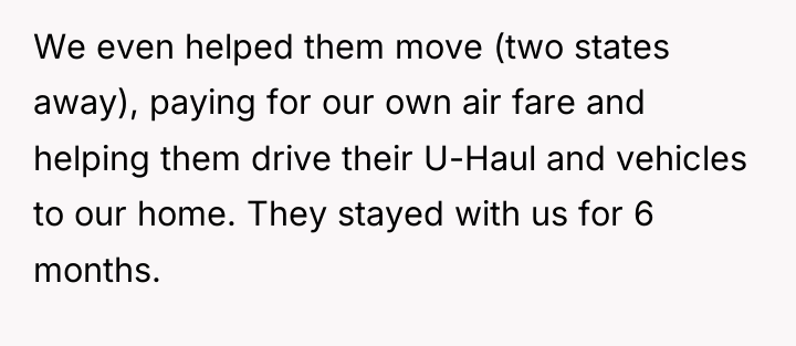 We even helped them move (two states away), paying for...
