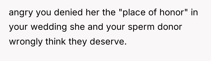 angry you denied her the "place of honor" in your...