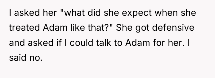 I asked her "what did she expect when she treated...