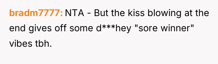 bradm7777 NTA - But the kiss blowing at the end...