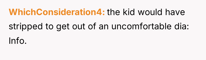 WhichConsideration4 the kid would have stripped to get out of...